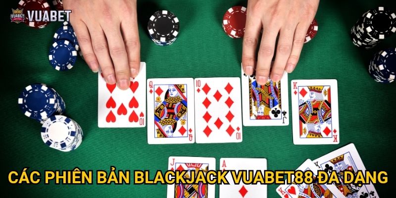 Các phiên bản Blackjack Vuabet88 đa dạng